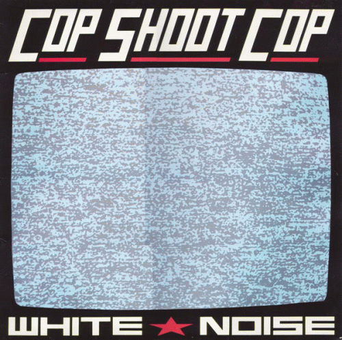 Cop Shoot Cop : White Noise